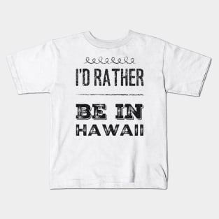 I love Hawaii I'd rather be in Hawaii Cute Vacation Holiday trip Hawaii Island Kids T-Shirt